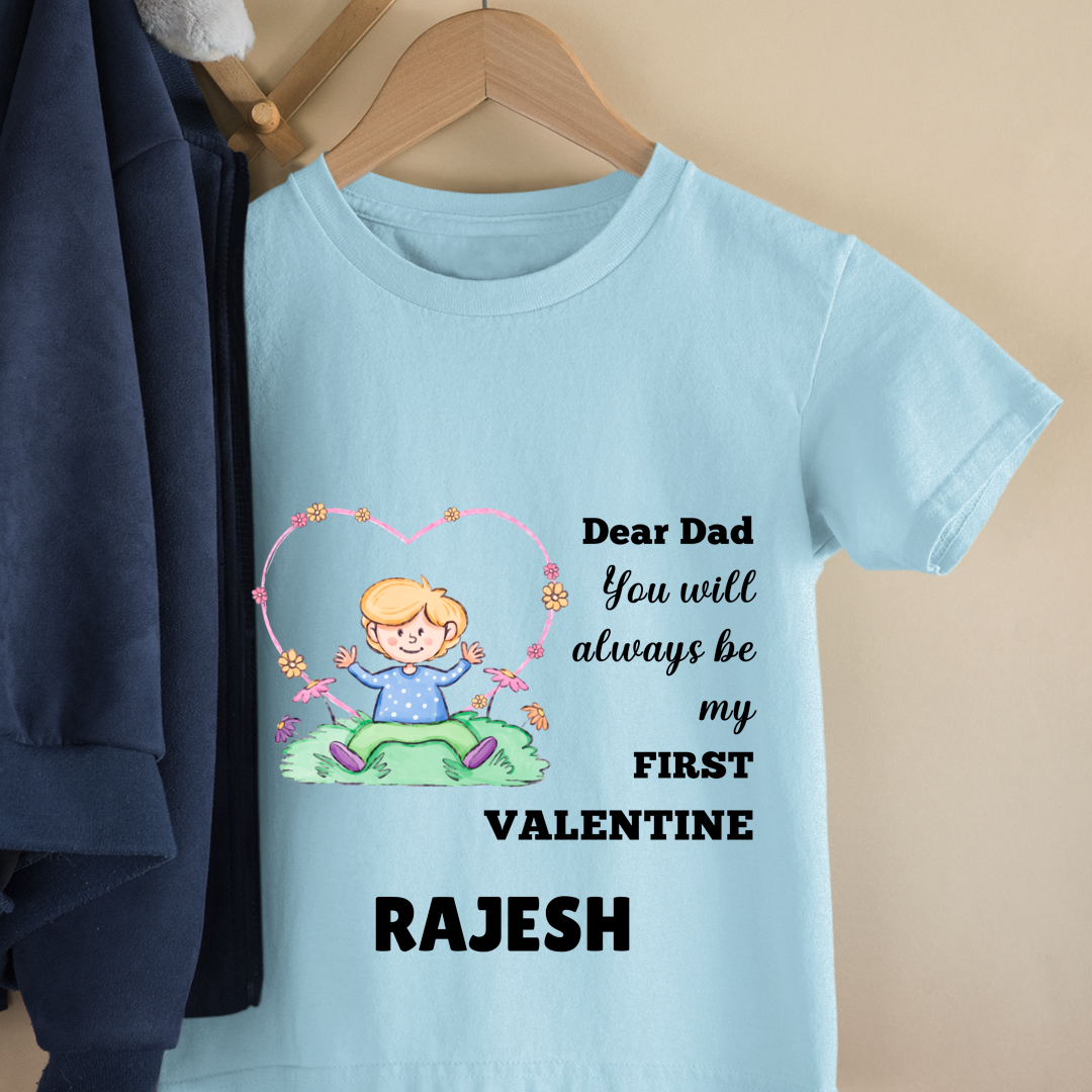 Dear Dad You Will Always Be My First Valentine - Customisable Kids Tshirt