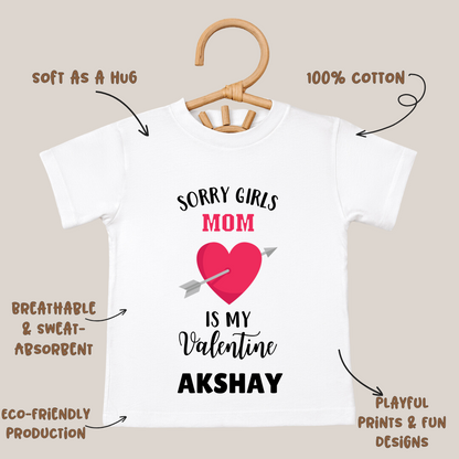 Sorry Girls Mom Is My Valentine - Customisable Kids Tshirt