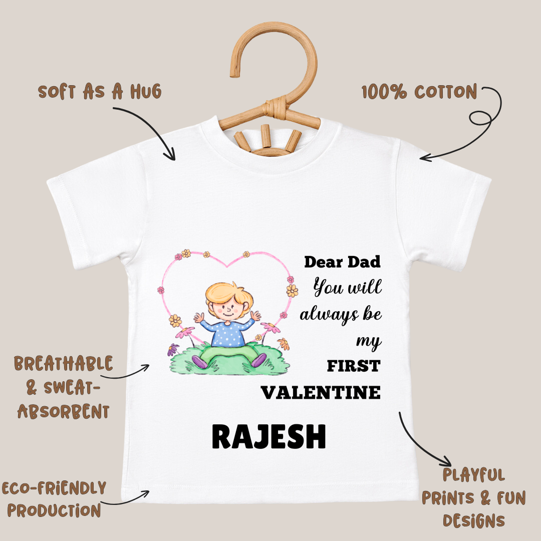 Dear Dad You Will Always Be My First Valentine - Customisable Kids Tshirt