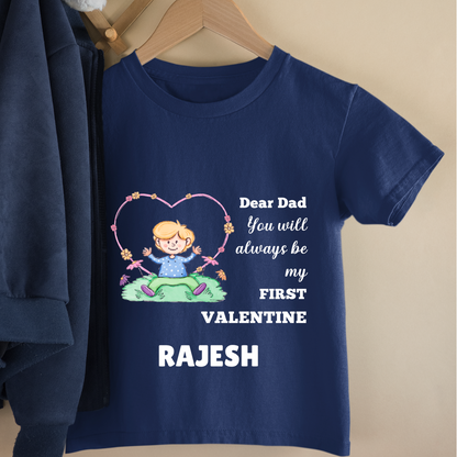 Dear Dad You Will Always Be My First Valentine - Customisable Kids Tshirt