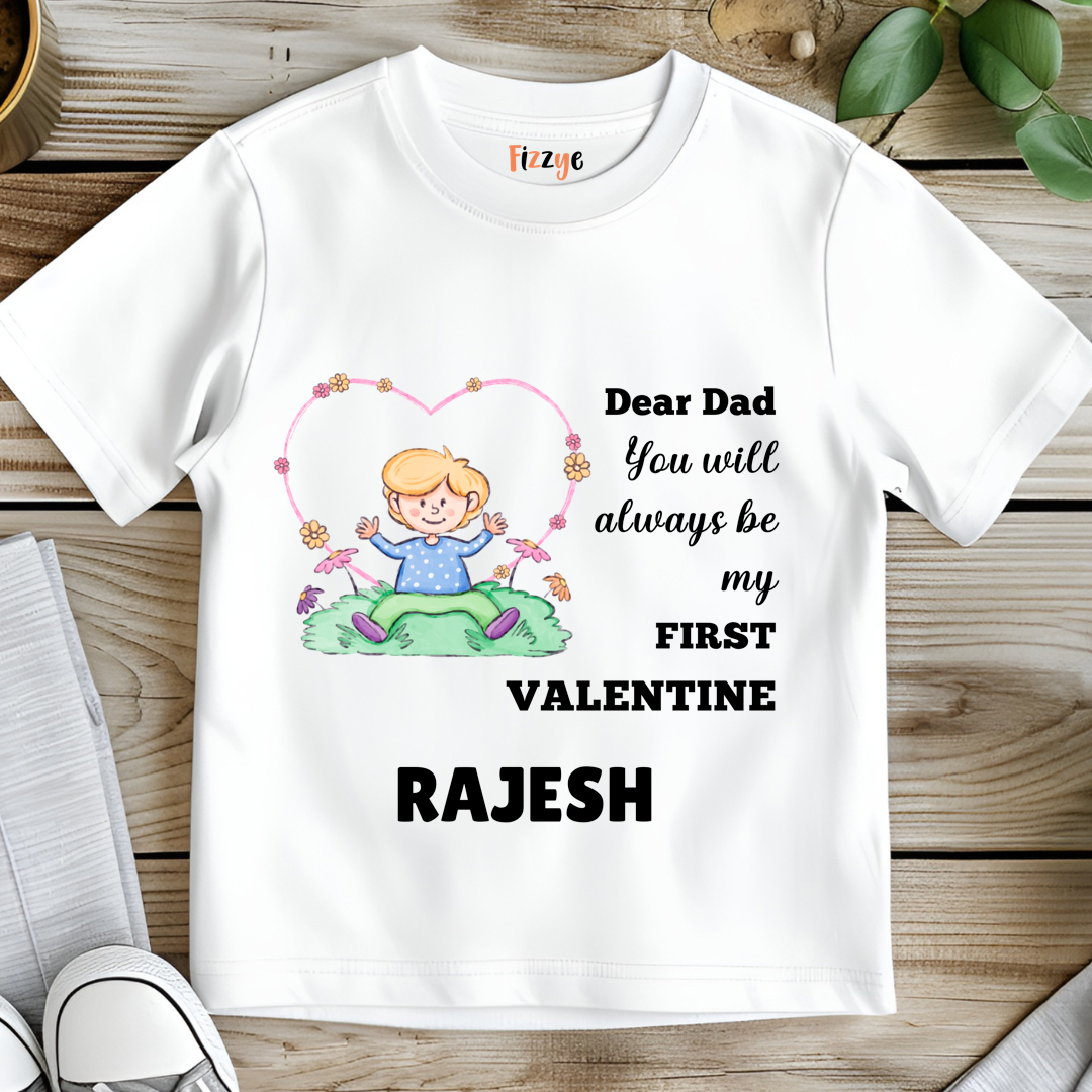 Dear Dad You Will Always Be My First Valentine - Customisable Kids Tshirt