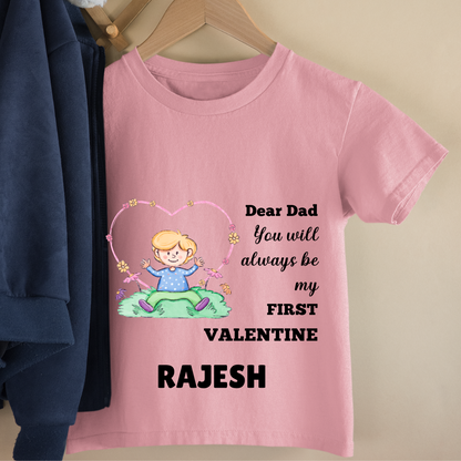 Dear Dad You Will Always Be My First Valentine - Customisable Kids Tshirt