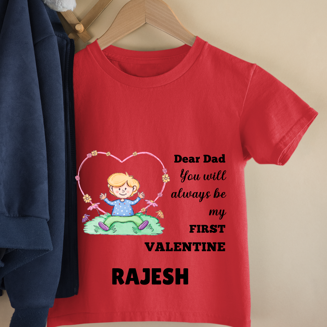 Dear Dad You Will Always Be My First Valentine - Customisable Kids Tshirt