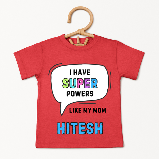 I Have Super Powers Like Mom - Custom Kids Tshirt